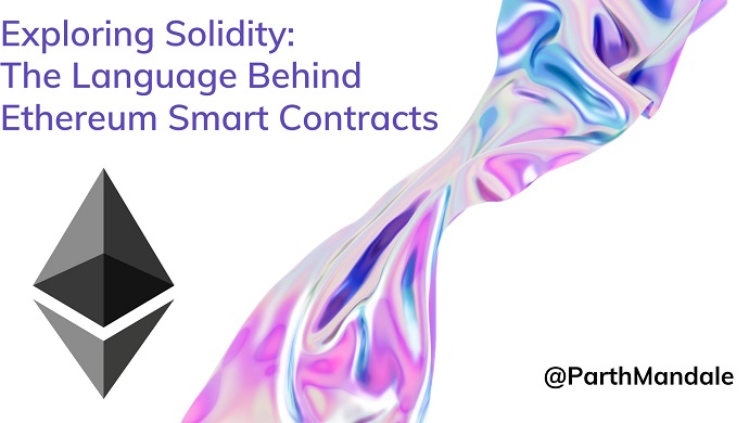 Exploring Solidity: The Language Behind Ethereum Smart Contracts